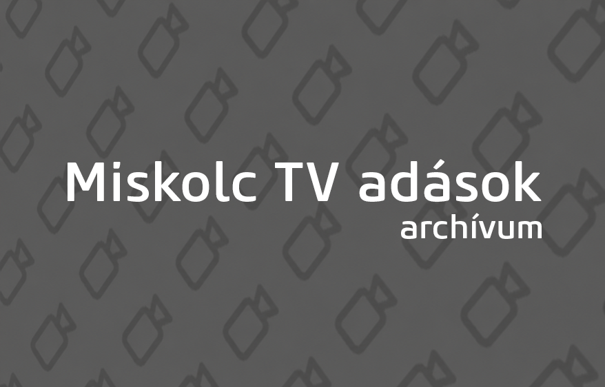 Miskolc TV archívum